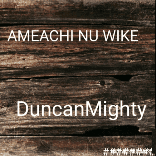 download mp3 Duncan Mighty - Amaechi Nu Wike mp3 download new song